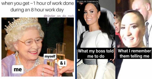 beauty - when you get~1 hour of work done during an 8 hour work day myself & i me | basement poot lovato - Queen Of Corporate What my boss told What I remember me to do them telling me