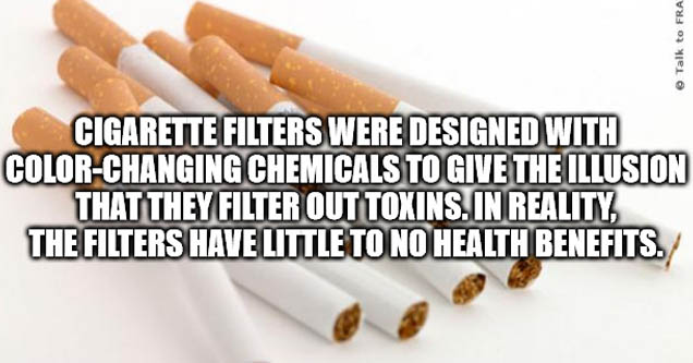 tobacco - Talk to Frank Cigarette Filters Were Designed With ColorChanging Chemicals To Give The Illusion That They Filter Out Toxins. In Reality The Filters Have Little To No Health Benefits. imgflip.com