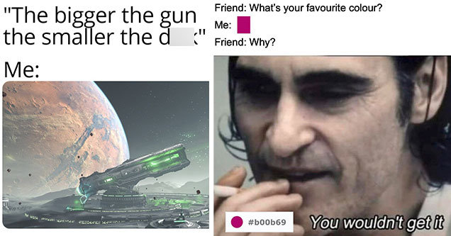 funny gaming memes -  the bigger the gun the samller the dick -  me - big ass gun  -  what does that mean? a purple square -  you wouldn't get it -  boob69 color number