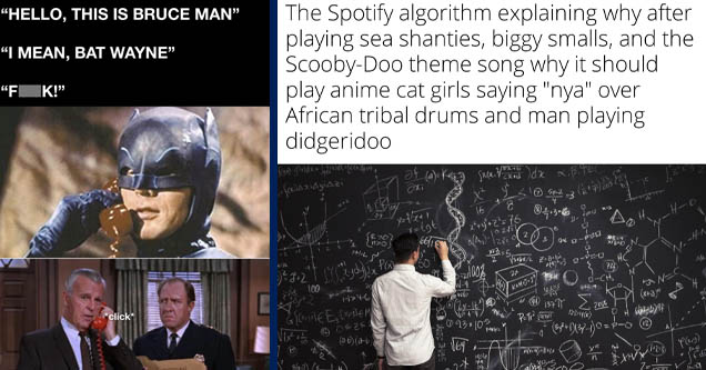 adam west batman batphone -  | math equation chalkboard - The Spotify algorithm explaining why after playing sea shanties, biggy smalls, and the ScoobyDoo theme song why it should play anime cat girls saying