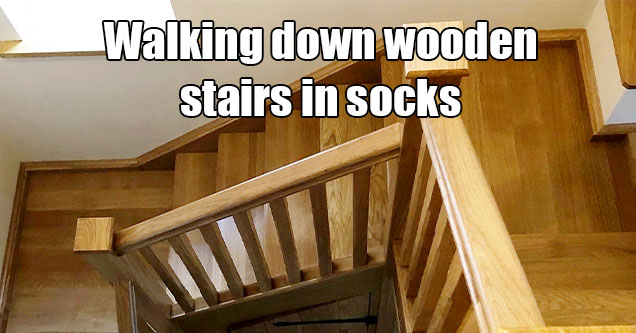 dumb ways people almost died -  walking down wooden stairs in socks