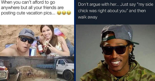 summer memes - When you can't afford to go anywhere but all your friends are posting cute vacation pics... Yankees | future the rapper - Don't argue with her... Just say