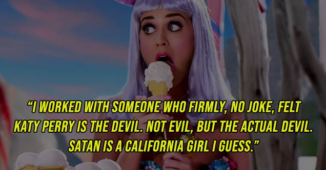 screenshot - I Worked With Someone Who Firmly, No Joke, Felt Katy Perry Is The Devil. Not Evil, But The Actual Devil. Satan Is A California Girl I Guess.