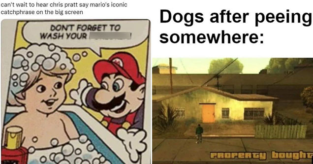 funny gaming memes and pics - GTA memes -  when a dog pees somewhere -  property bought -  can't wait for Chris Pratt to say this iconic mario line