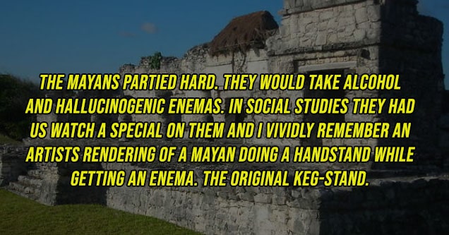 zona arqueológica de tulum - The Mayans partied hard. They would take alcohol and hallucinogenic enemas.In Social Studies they had us watch a special on them and I vividly remember an artists rendering of a Mayan doing a handstand while getting an enema.T