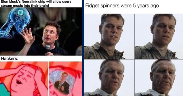 elon musk music chip meme - Elon Musk's Neuralink chip will allow users stream music into their brain! Hackers | i m 6 years old meme - Fidget spinners were 5 years ago