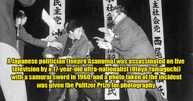 fascinating facts about assassinations - A Japanese politician (Inejirō Asanuma) was assassinated on live television by a 17-year-old ultra-nationalist (Otoya Yamaguchi) with a samurai sword in 1960, and a photo taken of the incident was given the Pulitze