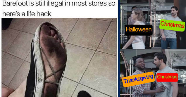 barefoot meme - Barefoot is still illegal in most stores so here's a life hack a | holding back meme template - Christmas Halloween bartolo Thanksgiving Christmas