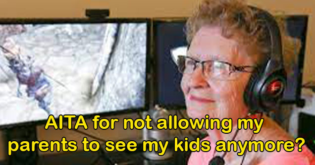 kids who ruined the family -  AITA for not allowing my parents to see my kids anymore? - grandma playing video games