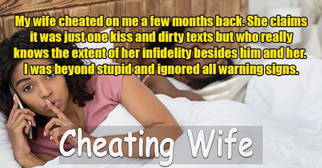 confession from reddit -  cheating wife -  I ignored all the warning signs and I feel terrible