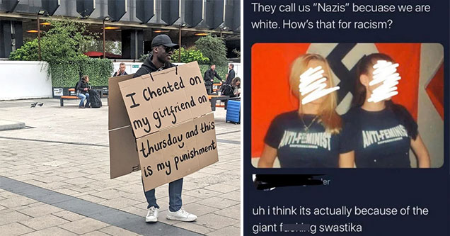 cringe pics -  I cheated on my girlfriend and this is my punishment -  they call us Nazi's because were white, how's that for racism -  umm actually it's because of the huge flag