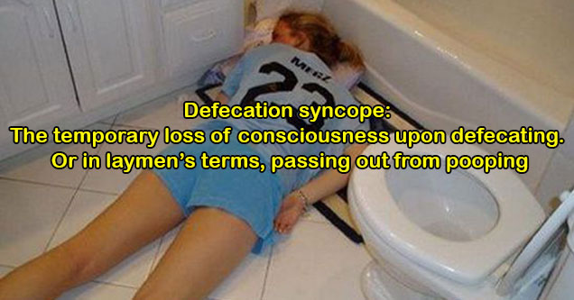 real health conditions that sound fake - Defecation syncope: The temporary loss of consciousness upon defecating.Or in laymen’s terms, passing out from pooping