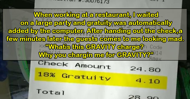 times when people were incredibly dumb - where's there a charge for gravity on my check?