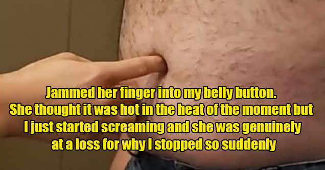 dumb ways women ruined the mood - she shoved her finger inside my belly button