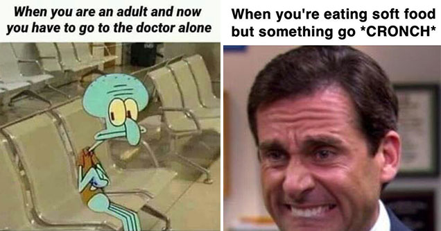 dank memes -  when your an adult and now you have to go to the doctors alone -  when you're eating something soft but you bite something crunchy -  cringe Michael Scott