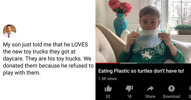 20 kids too dumb for their own good - eating plastic so turtles don't have to -  son loves playing with toy trucks