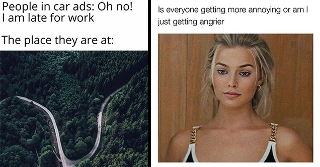 funny memes | water resources - People in car ads Oh no! I am late for work The place they are at | blond - Is everyone getting more annoying or am I just getting angrier los