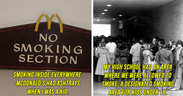 mcdonalds no smoking - Smoking inside everywhere. McDonald's had ashtrays when I was a kid. | high school smoking area - My high school had an area where we were allowed to smoke. A designated smoking area for kids under 18.