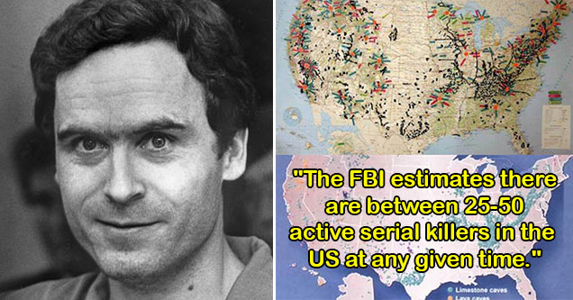 disturbing facts -  Ted Bundy -  map of missing people in the us -  the FBI estimates that the US has 25 -  50 active serials killers