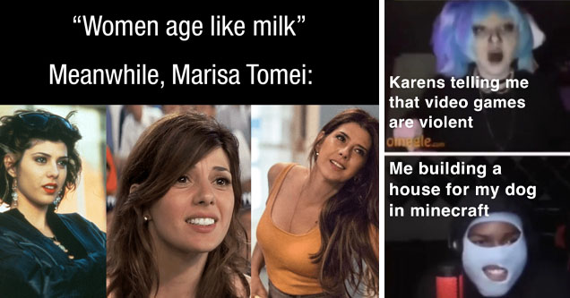 photo caption - marisa tomei | sign - Karens telling me that video games are violent Olne ele.com Me building a house for my dog in minecraft 0