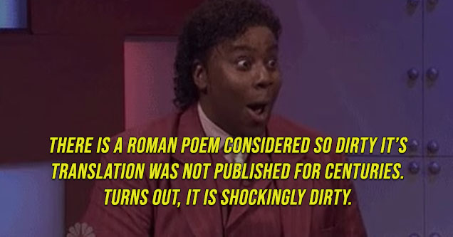 kenan thompson snl gif - There is a Roman poem considered so dirty it’s translation was not published for centuries. Turns out it is shockingly dirty.