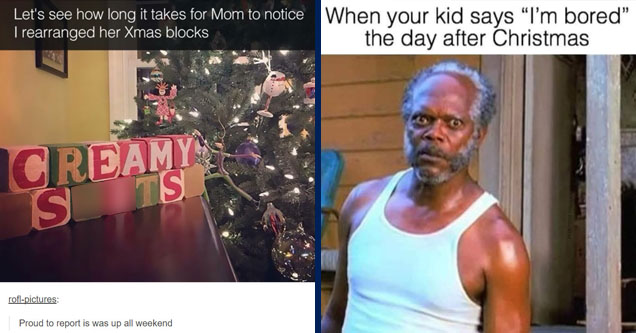 funny christmas posts - Let's see how long it takes for Mom to notice I rearranged her Xmas blocks Crieamy Shits roflpictures Proud to report is was up all weekend highavocado 131 notes | black snake moan - When your kid says I'm bored