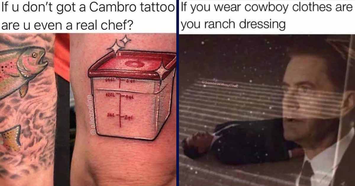 cambro tattoo - If u don't got a Cambro tattoo are u even a real chef? 40L 444 3L 12 296 | if you wear cowboy clothes are you ranch dressing - If you wear cowboy clothes are you ranch dressing Samon Withoutinet