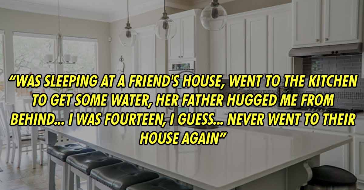 kitchen remodel ideas - Miletin 'Was sleeping at a friend's house, went to the kitchen to get some water, her father hugged me from behind.. I was fourteen, I guess... never went to their house again'