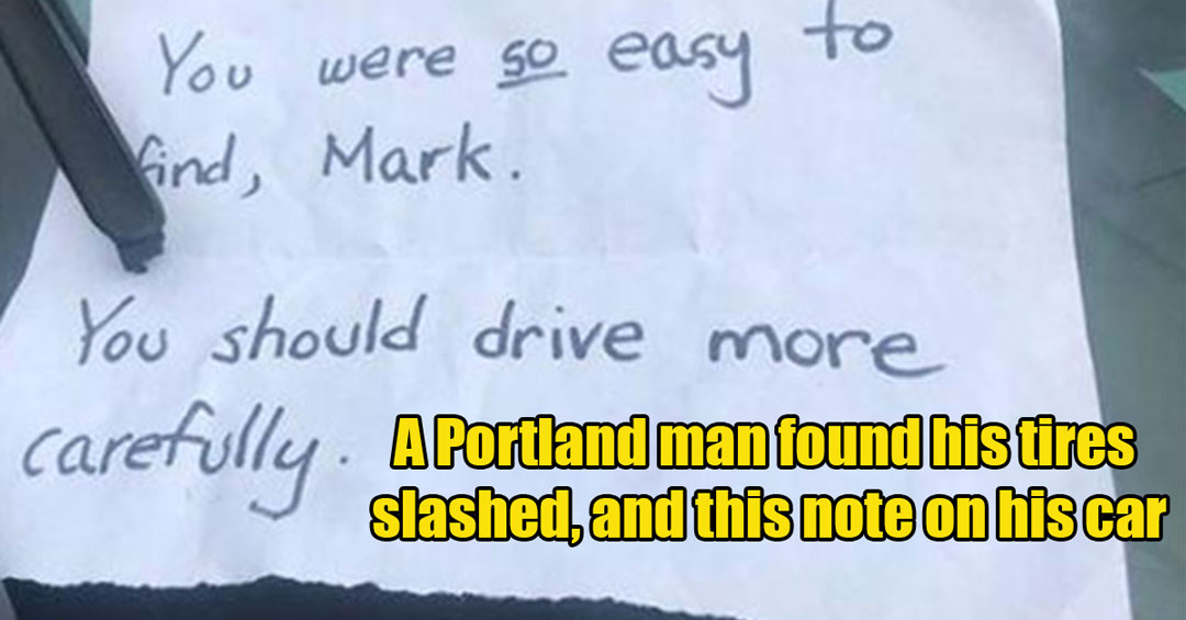 man found a note on his car and his tires slashed