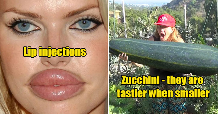 bigger isn't better - Zucchini -  lip injections