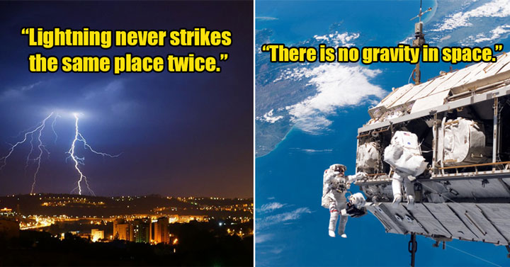 common myths - there is no gravity in space - lightening never strikes the same place twice