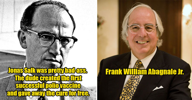 cool people from history -  Jonas Salk - Frank William Abagnale Jr.