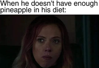 dank memes -  when he doesn't have enough pineapple in his diet
