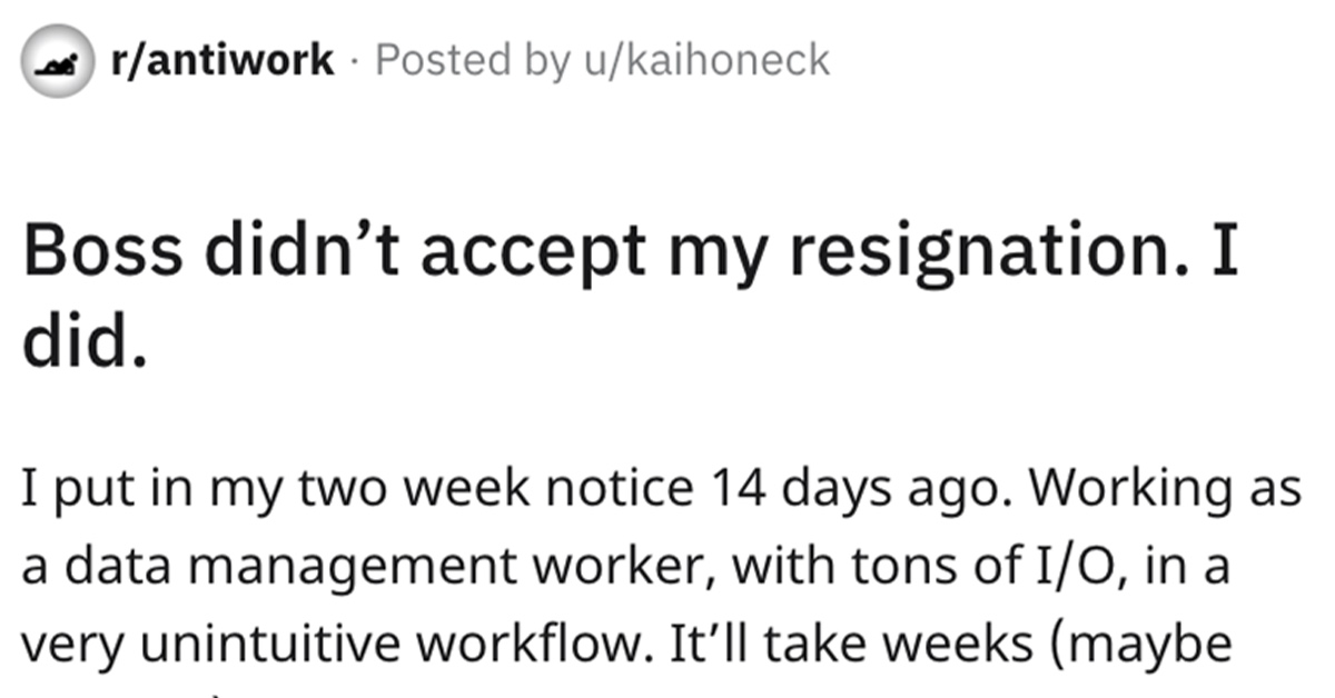 Boss didn't accept my resignation -  I did -  Antiwork thread