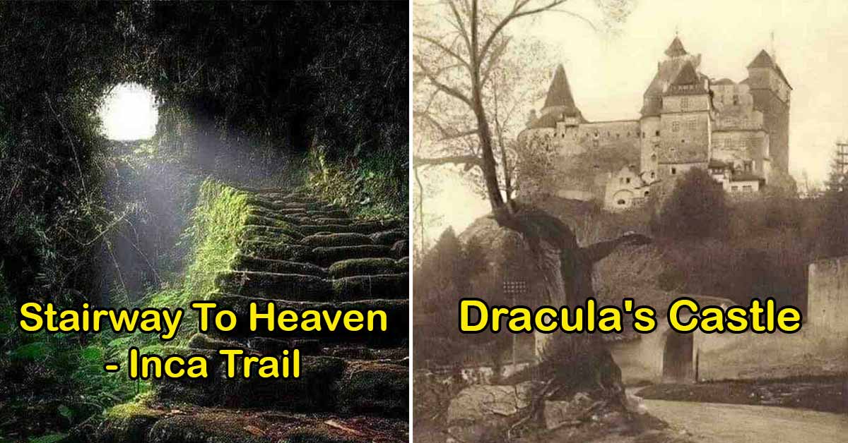 places forgotten to time -  Dracula's castle -  stairway to heaven inca trail