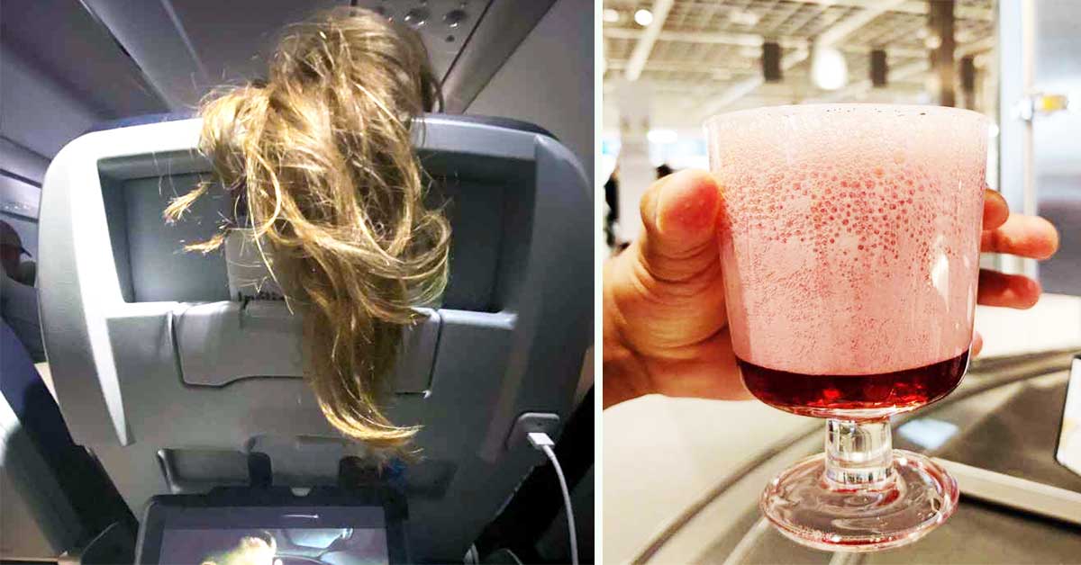 Mildly infuriating things - hair airplane, juice foam