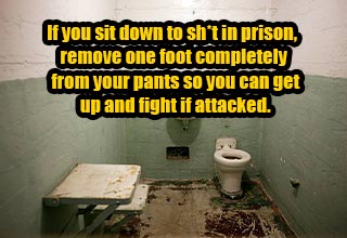 helpful facts -  take your legs out of your pants when pooping in prison