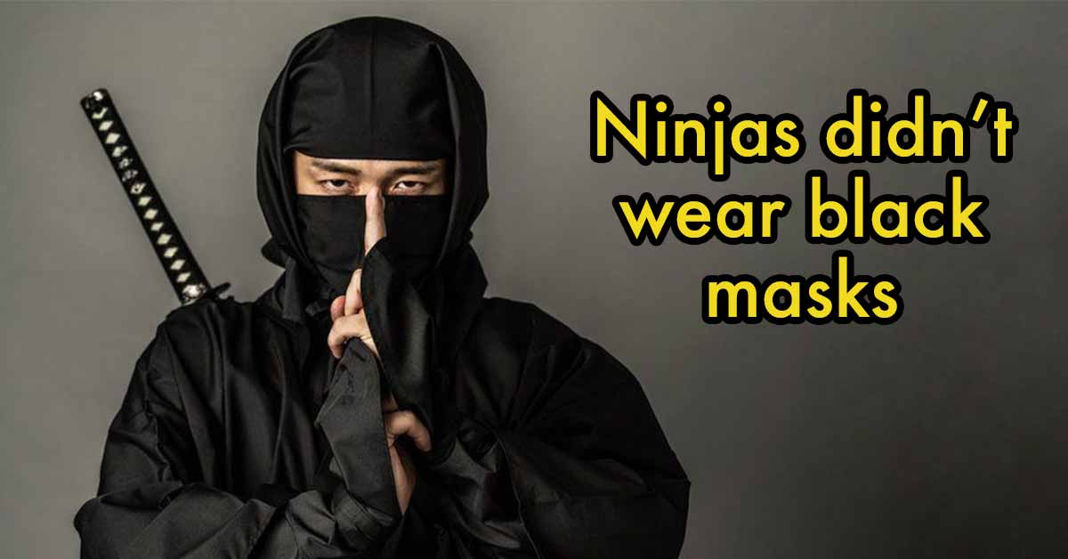 ninjas didn't wear black masks