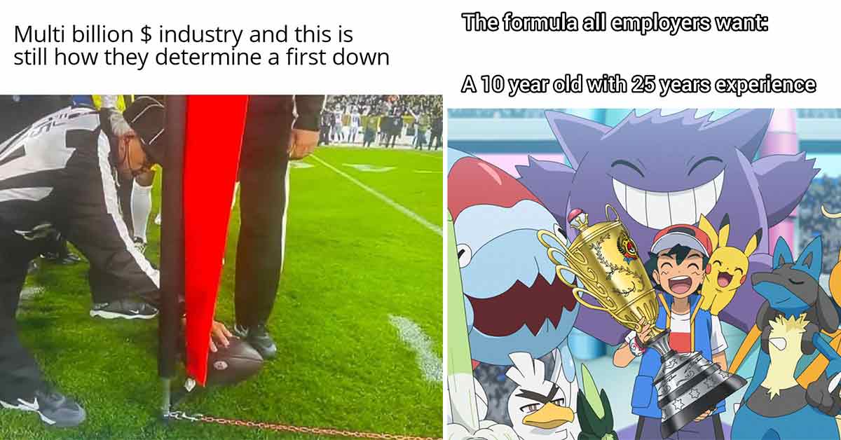 dank memes -  the formula all employers want -  a 10 year old with 25 years experience - NFL first down marker