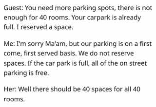 <p>This hotel has a first come first serve policy due to limited parking. &nbsp;This entitled guest demanded a refund after there weren't any spots.</p>