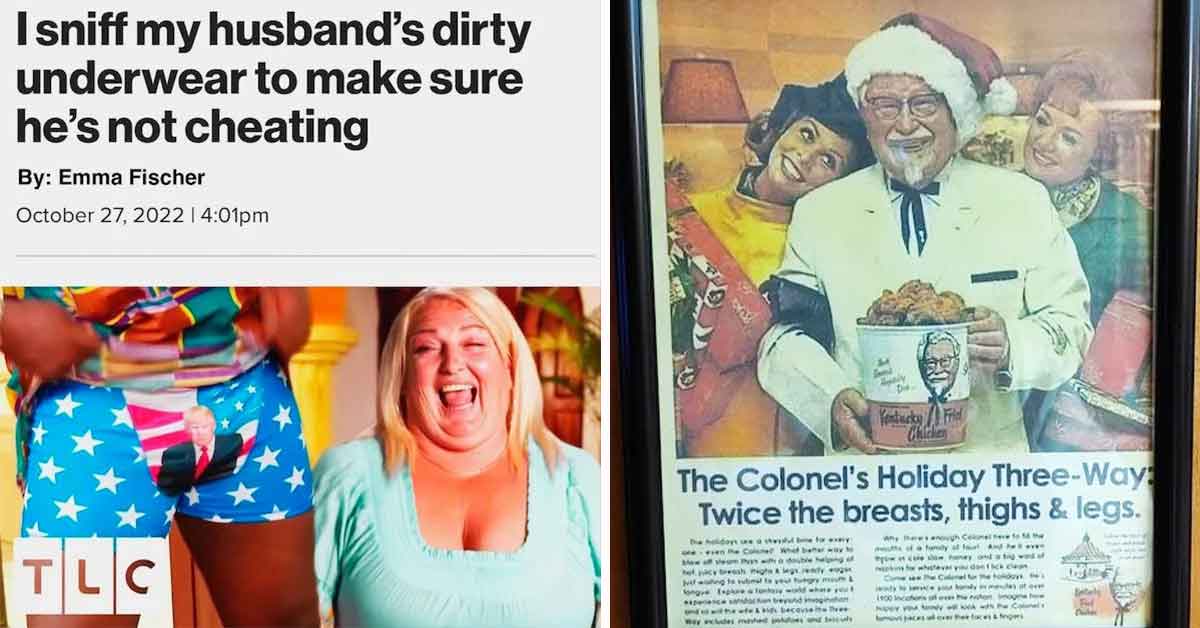 Trashy people - smell husband's underwear, colonel sanders sexy