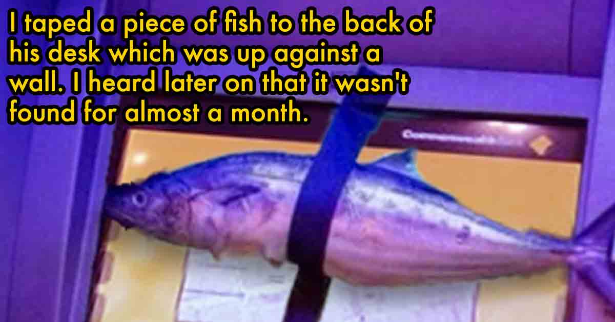taped a fish to boss's desk