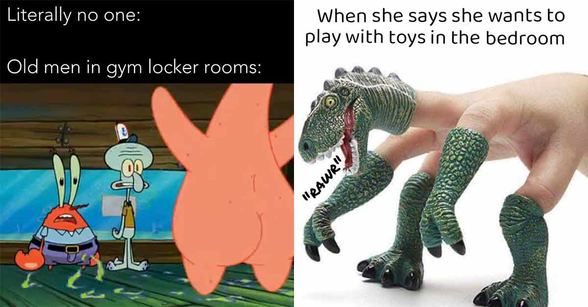 old men in gym locker rooms -  when she says she wants to use toys in the bathroom