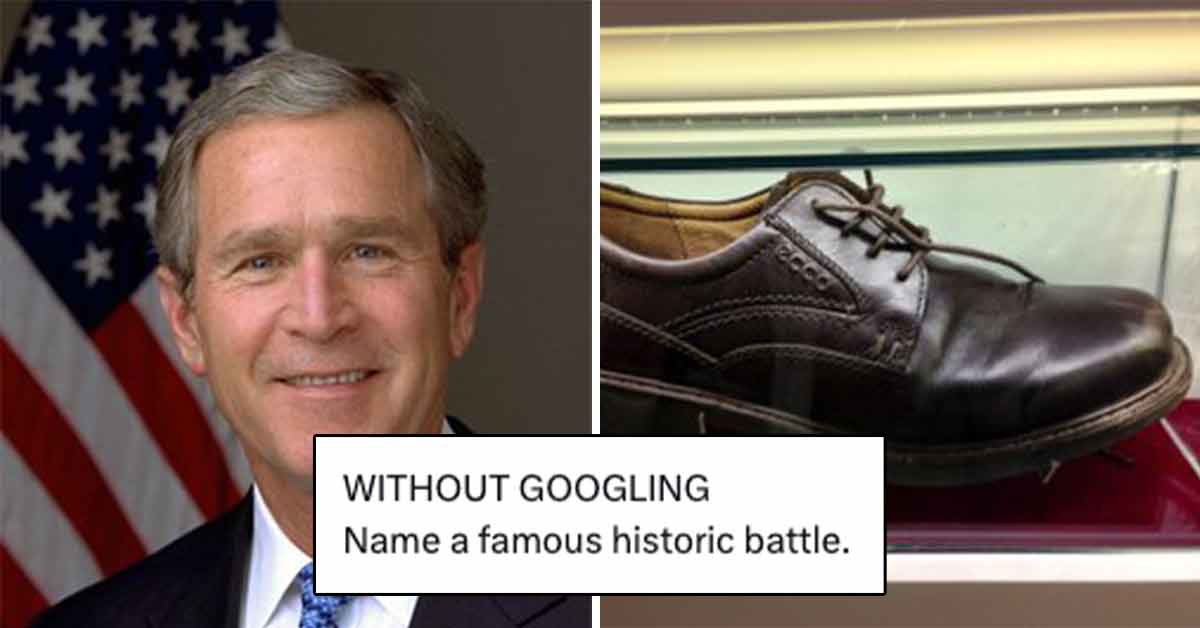 without googling name a famous historic battle -  George Bush and a shoe