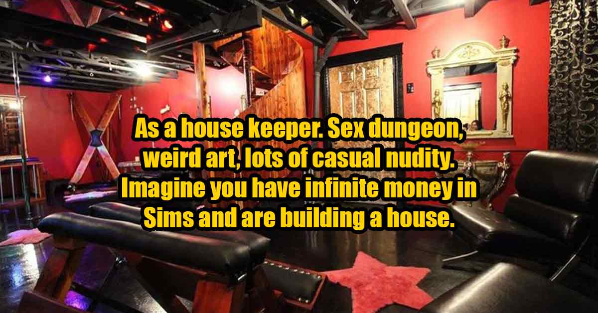 as a house keeper - sex dungeons and weird art also lots of nudity