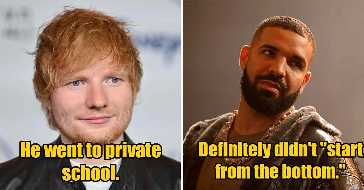 fake rags to riches stories - ed sheeran -  we wasn't homeless-  drake - he didn't start from the bottom