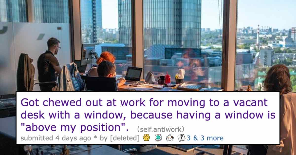 'Having A Window Is Above My Position’: Employee Chewed Out For Moving to an Open Desk