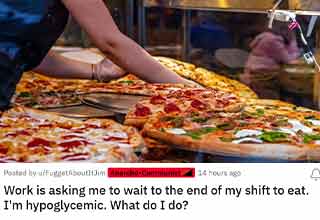 <p>This pizza shop employee is hypoglycemic, but their boss says they're not allowed to take breaks because they work less than six-hour shifts. They can't go that long without eating or the get lightheaded and could pass out.&nbsp;</p><p><br></p><p>They went to r/antiwork to get some perspective on what they can do to convince their boss that they needed a short break to have a quick snack. Most people said they should take their case the ADA or even sue the boss, but less extreme advice was just to keep a Clif Bar in their pocket and eat it while they work.</p>