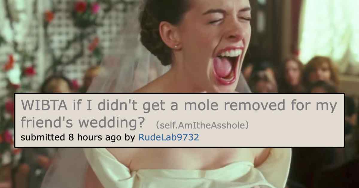 Bridezilla Demands Bridesmaid Get Mole Removed Before Wedding