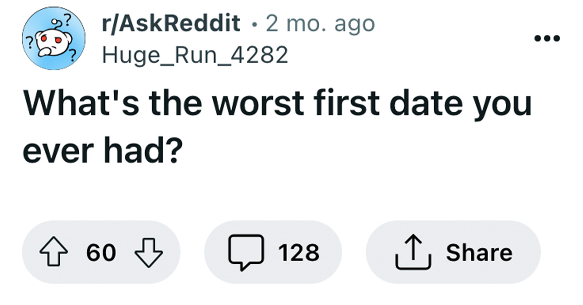 23 Terrible First Date Stories Courtesy of AskReddit